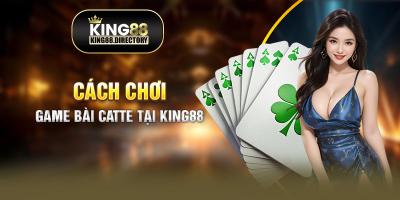 Chơi game bài catte tại King88