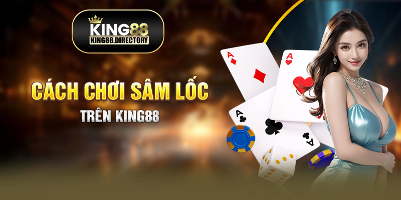 Chơi sâm lốc King88